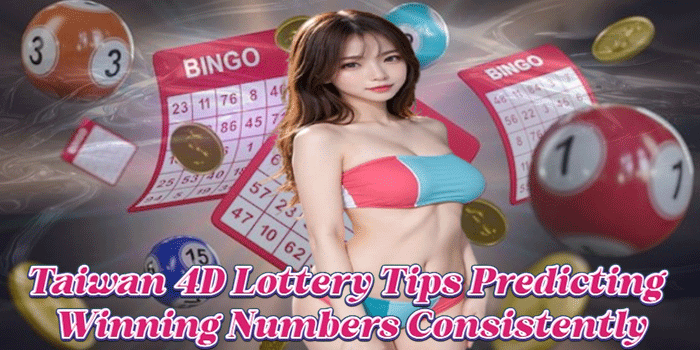 Taiwan 4D Lottery Tips Predicting Winning Numbers Consistently