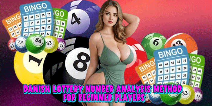 Danish Lottery Number Analysis Method for Beginner Players Danish Lottery Number Analysis Method for Beginner Players